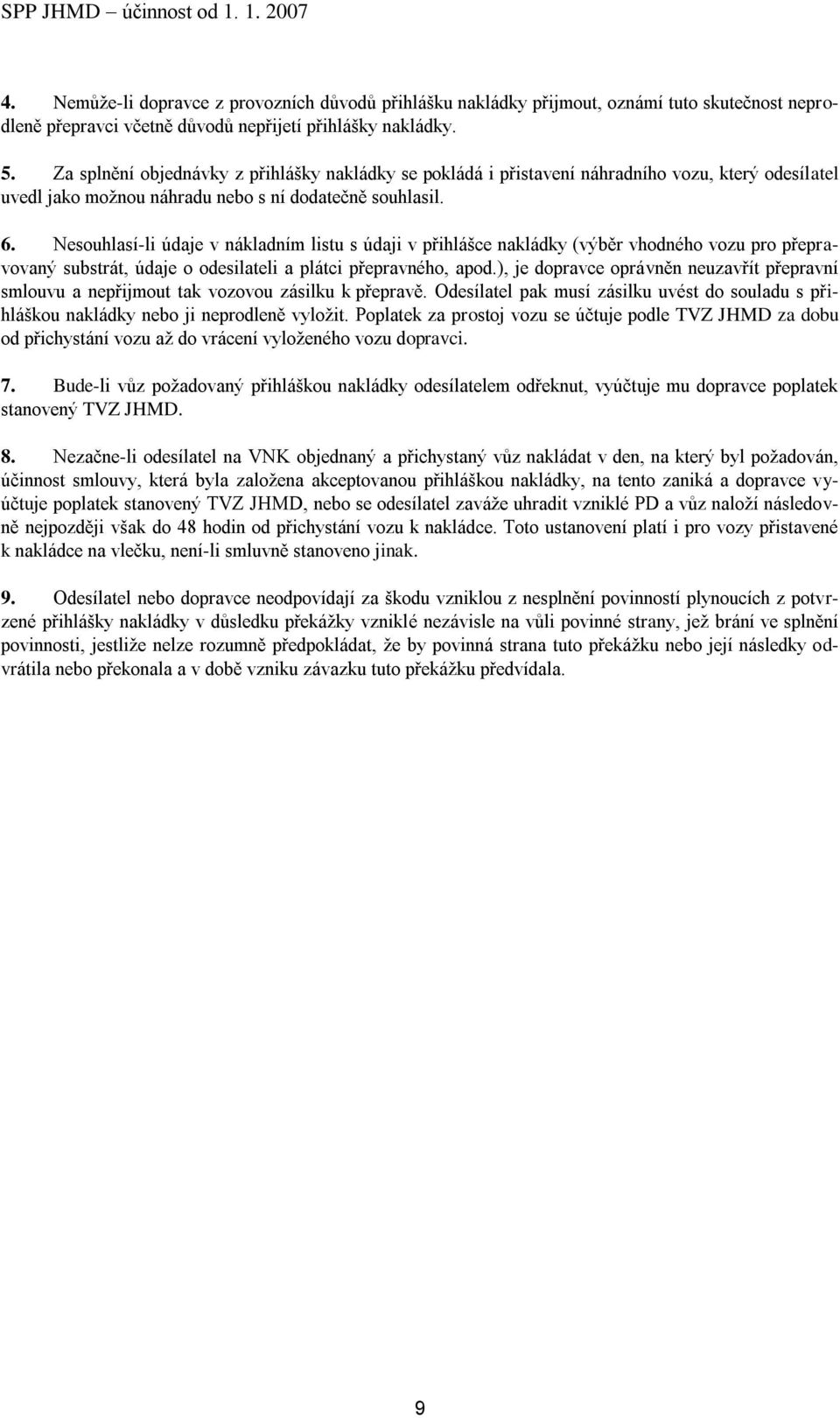 Nesouhlasí-li údaje v nákladním listu s údaji v přihlášce nakládky (výběr vhodného vozu pro přepravovaný substrát, údaje o odesilateli a plátci přepravného, apod.