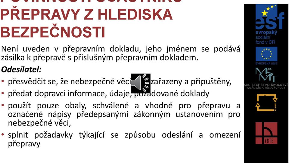 Odesílatel: přesvědčit se, že nebezpečné věci jsou zařazeny a připuštěny, předat dopravci informace, údaje, požadované