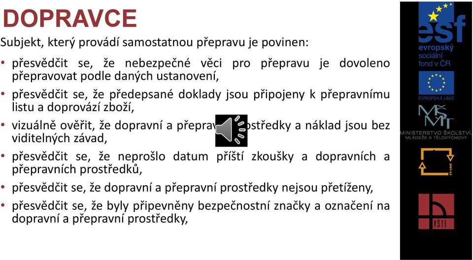 prostředky a náklad jsou bez viditelných závad, přesvědčit se, že neprošlo datum příští zkoušky a dopravních a přepravních prostředků, přesvědčit