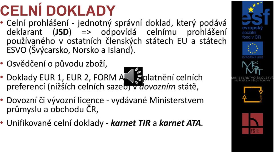 Osvědčení o původu zboží, Doklady EUR 1, EUR 2, FORM A - k uplatnění celních preferencí (nižších celních sazeb) v