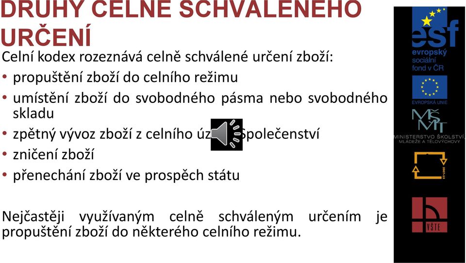 skladu zpětný vývoz zboží z celního území Společenství zničení zboží přenechání zboží ve