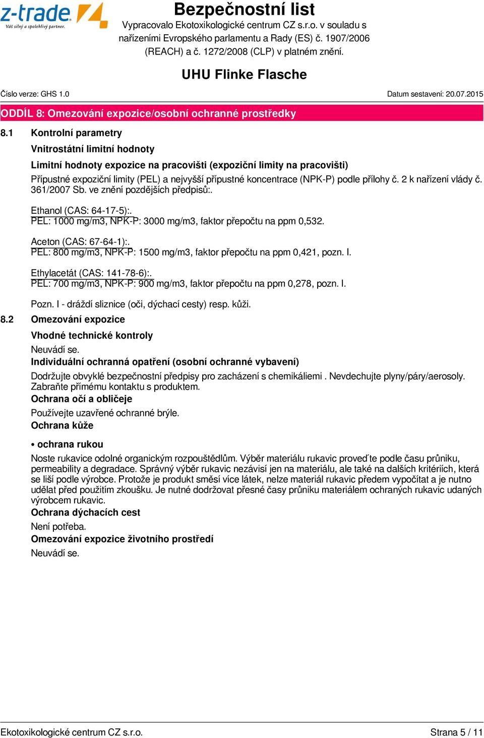 podle přílohy č. 2 k nařízení vlády č. 361/2007 Sb. ve znění pozdějších předpisů:. Ethanol (CAS: 64-17-5):. PEL: 1000 mg/m3, NPK-P: 3000 mg/m3, faktor přepočtu na ppm 0,532. Aceton (CAS: 67-64-1):.