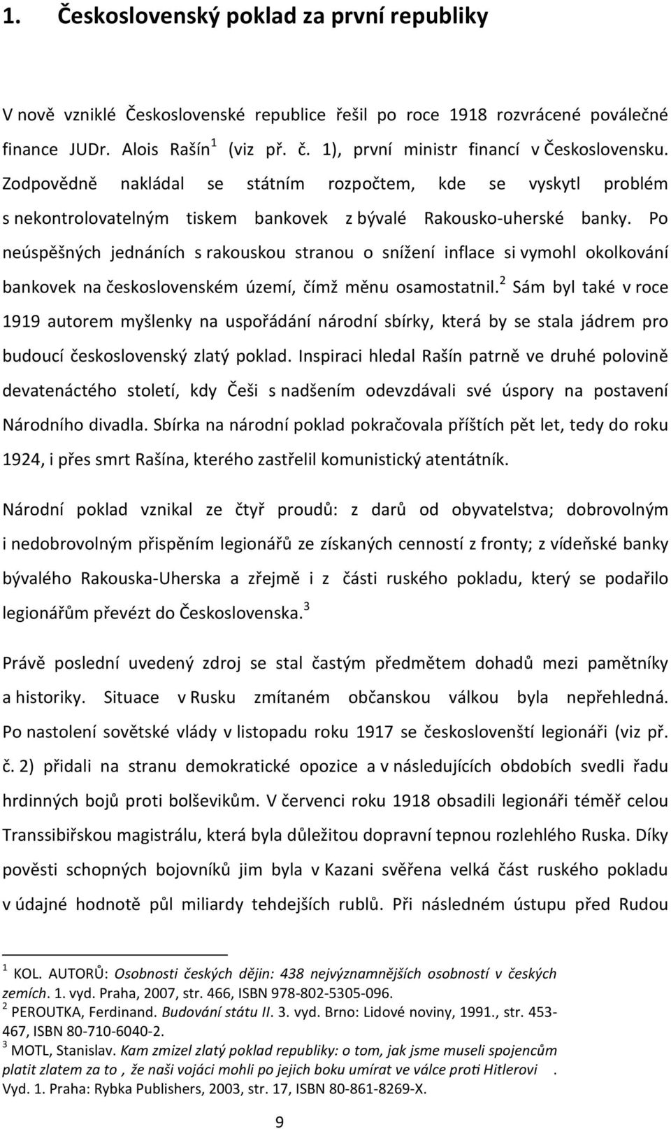 Po neúspěšných jednáních s rakouskou stranou o snížení inflace si vymohl okolkování bankovek na československém území, čímž měnu osamostatnil.