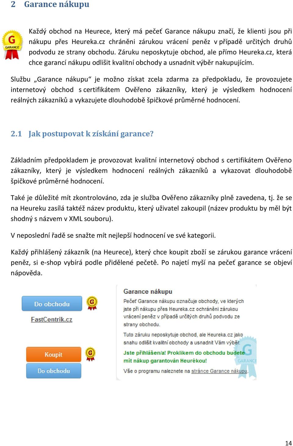 cz, která chce garancí nákupu odlišit kvalitní obchody a usnadnit výběr nakupujícím.