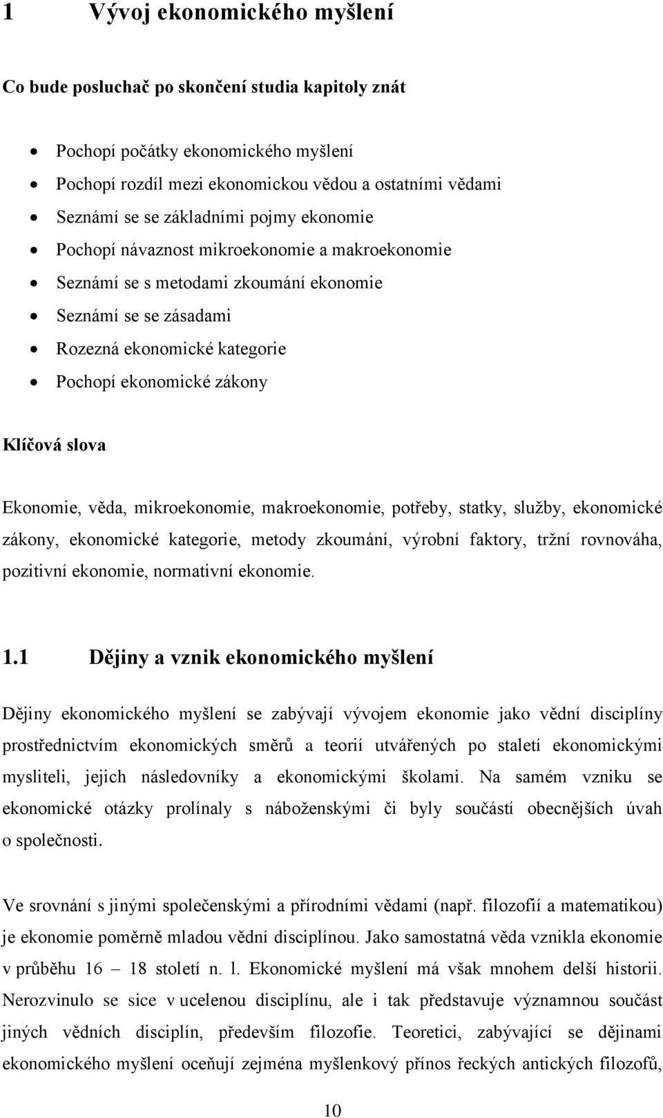 Ekonomie, věda, mikroekonomie, makroekonomie, potřeby, statky, služby, ekonomické zákony, ekonomické kategorie, metody zkoumání, výrobní faktory, tržní rovnováha, pozitivní ekonomie, normativní