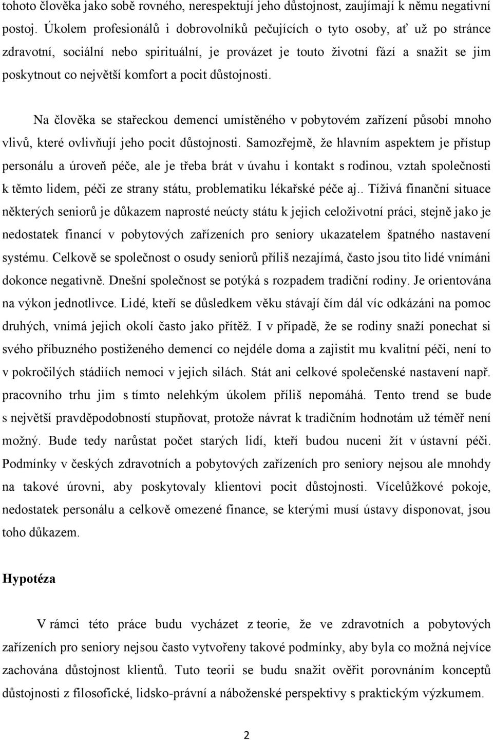 pocit důstojnosti. Na člověka se stařeckou demencí umístěného v pobytovém zařízení působí mnoho vlivů, které ovlivňují jeho pocit důstojnosti.