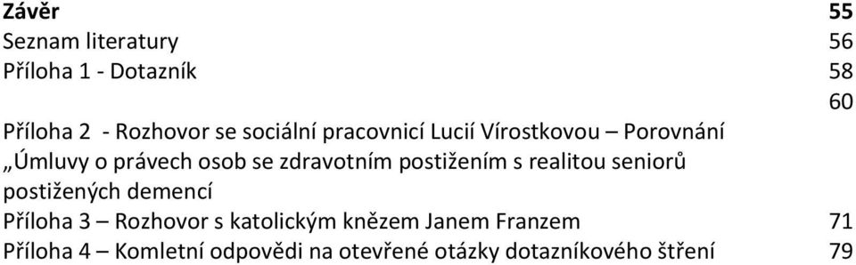 postižením s realitou seniorů postižených demencí Příloha 3 Rozhovor s katolickým