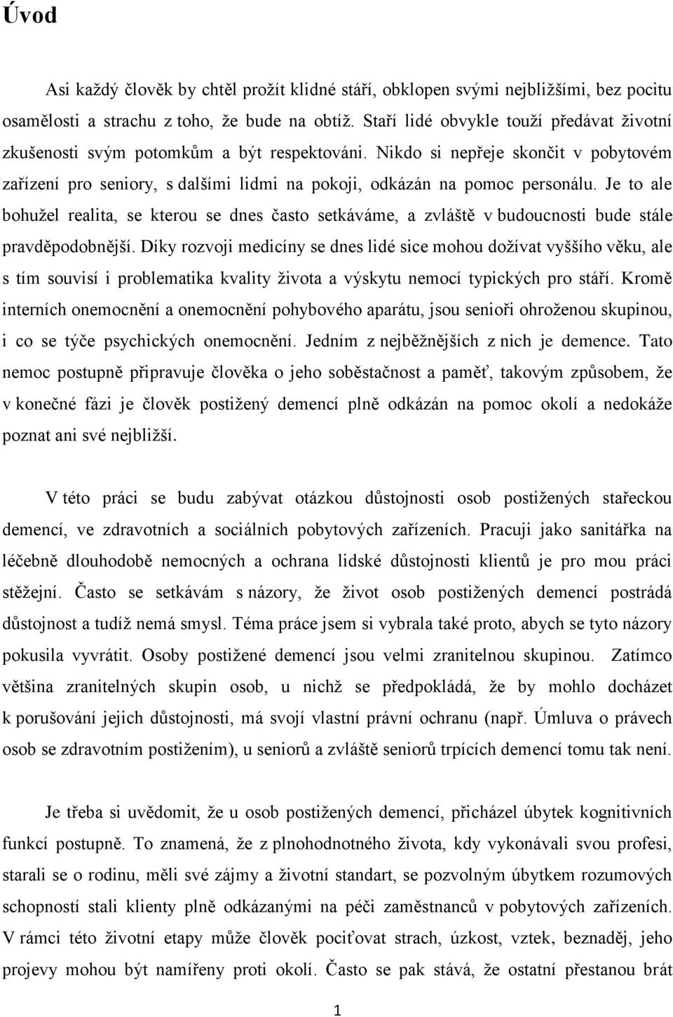 Je to ale bohužel realita, se kterou se dnes často setkáváme, a zvláště v budoucnosti bude stále pravděpodobnější.