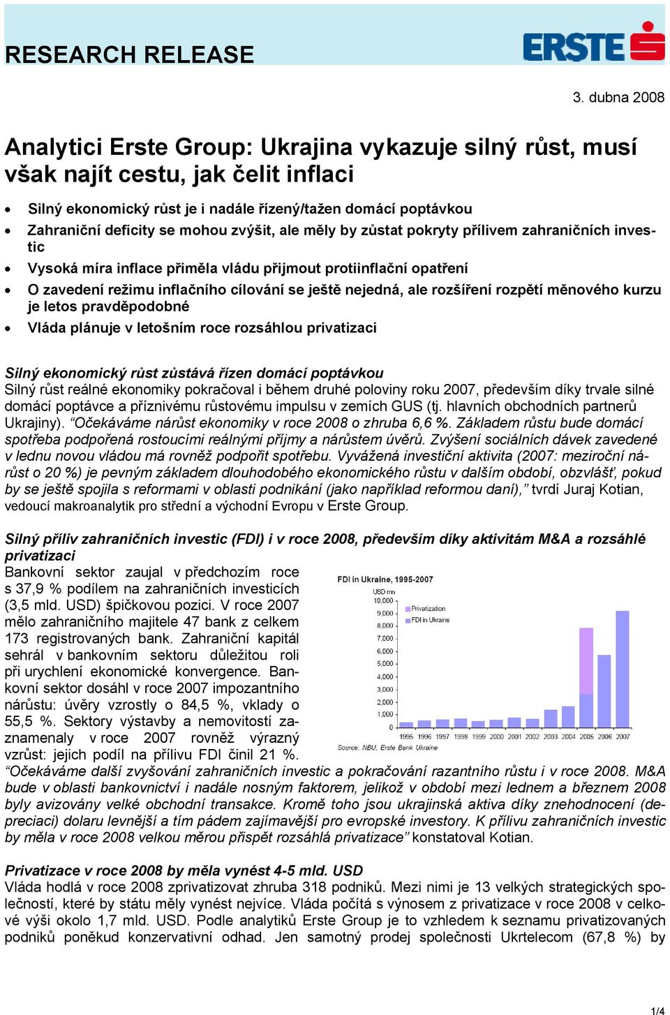 zvýšit, ale měly by zůstat pokryty přílivem zahraničních investic Vysoká míra inflace přiměla vládu přijmout protiinflační opatření O zavedení režimu inflačního cílování se ještě nejedná, ale