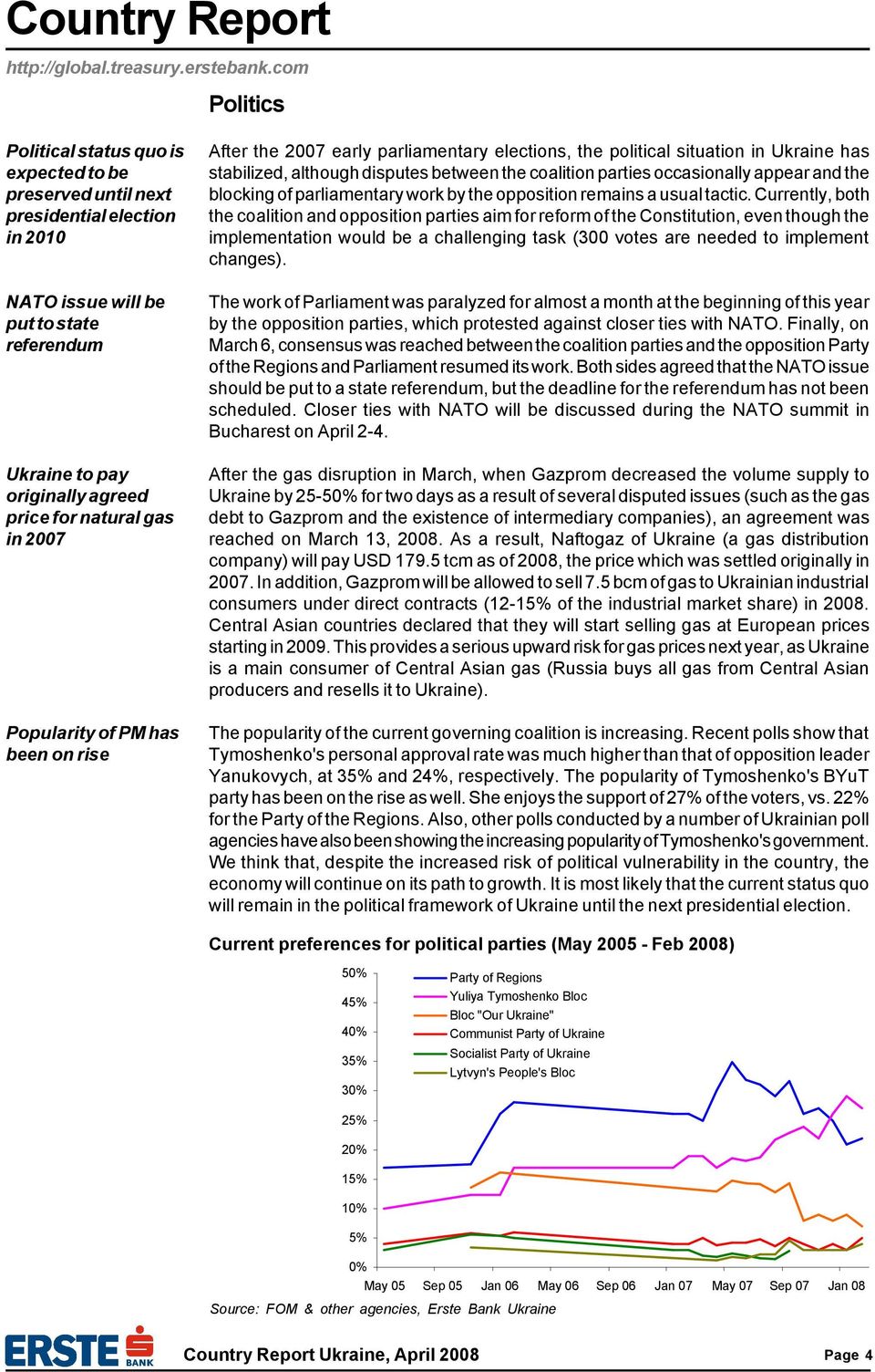 gas in 2007 Popularity of PM has been on rise After the 2007 early parliamentary elections, the political situation in Ukraine has stabilized, although disputes between the coalition parties