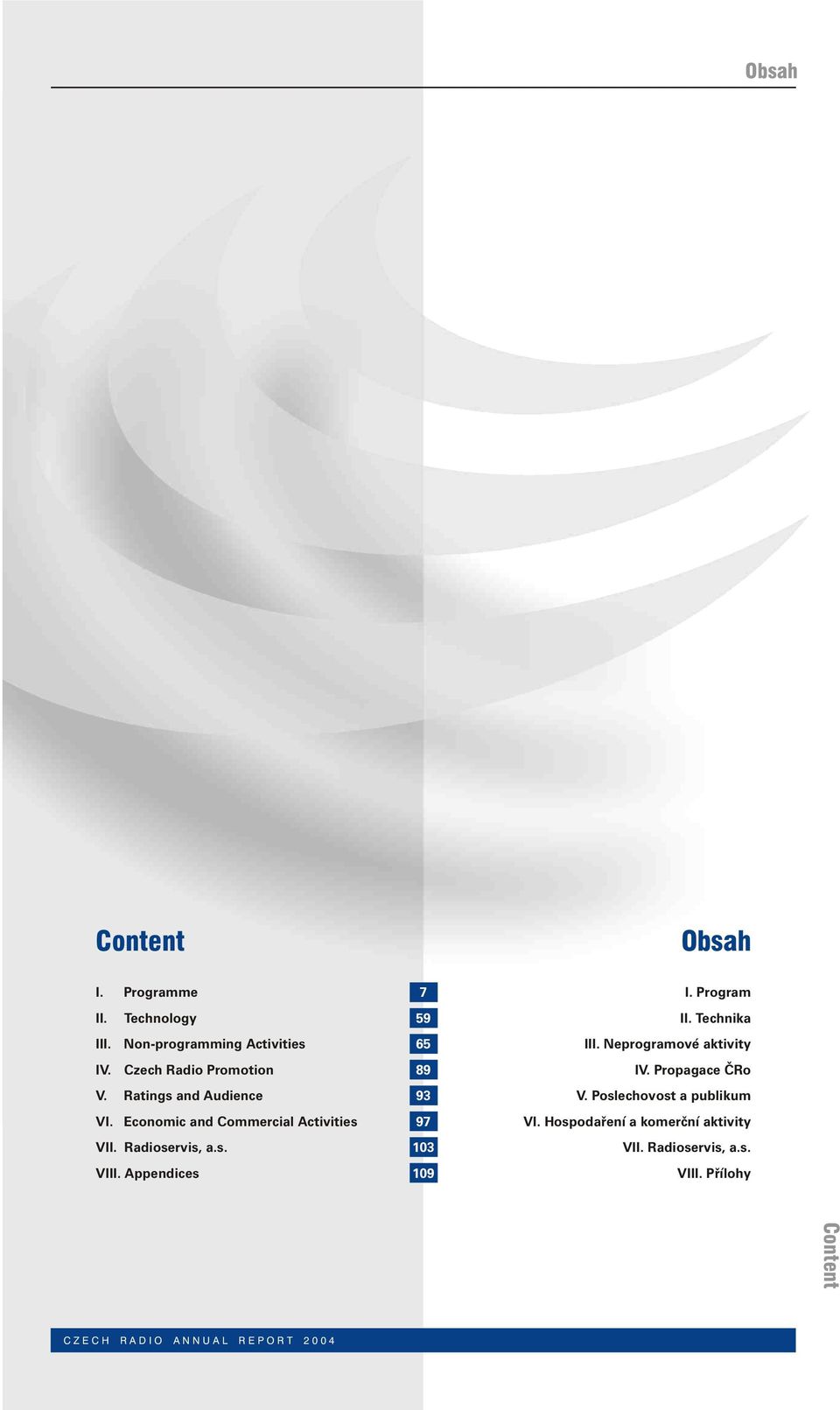 Appendices 7 59 65 89 93 97 103 109 II. Technika III. Neprogramové aktivity IV. Propagace ČRo V.