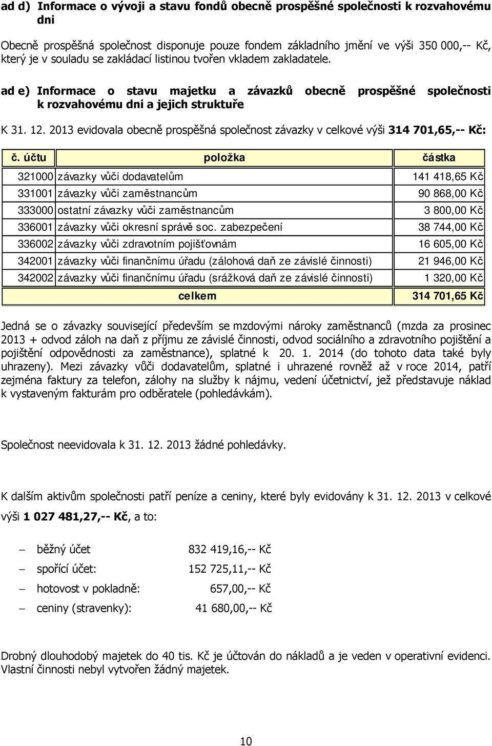 2013 evidovala obecně prospěšná společnost závazky v celkové výši 314 701,65,-- Kč: č.