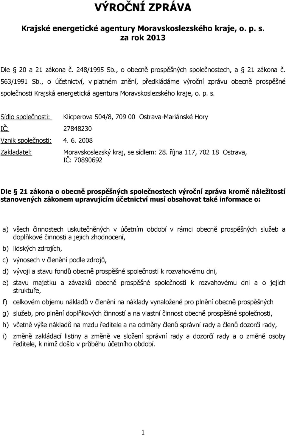 6. 2008 Zakladatel: Klicperova 504/8, 709 00 Ostrava-Mariánské Hory Moravskoslezský kraj, se sídlem: 28.