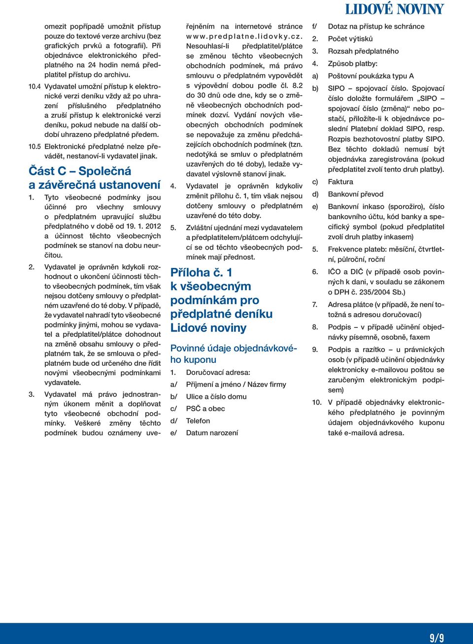 předem. 10.5 Elektronické předplatné nelze převádět, nestanoví-li vydavatel jinak. Část C Společná a závěrečná ustanovení 1.
