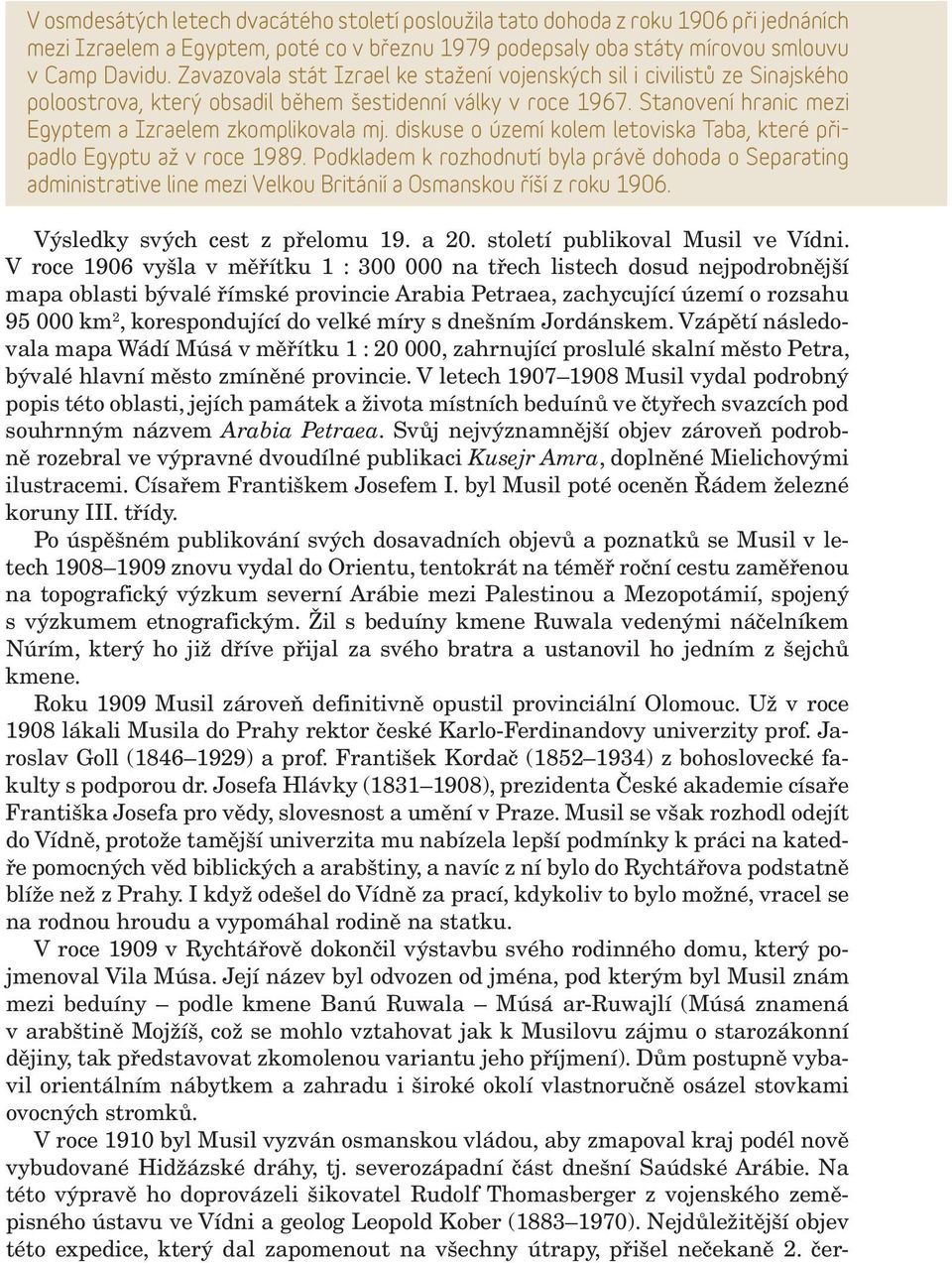 diskuse o území kolem letoviska Taba, které připadlo Egyptu až v roce 1989. Podkladem k rozhodnutí byla právě dohoda o Separating administrative line mezi Velkou Británií a Osmanskou říší z roku 1906.