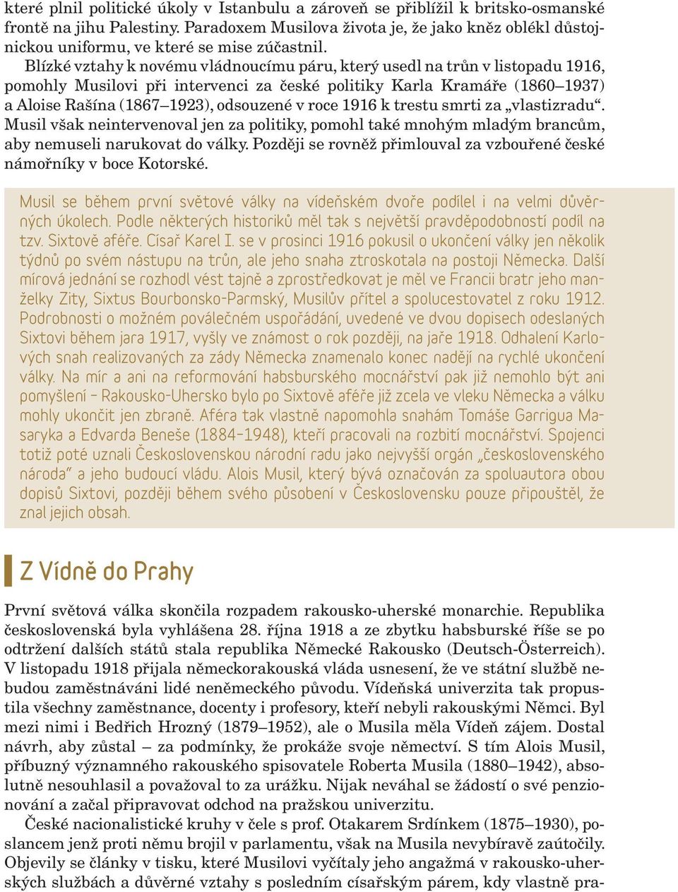 Blízké vztahy k novému vládnoucímu páru, který usedl na trůn v listopadu 1916, pomohly Musilovi při intervenci za české politiky Karla Kramáře (1860 1937) a Aloise Rašína (1867 1923), odsouzené v