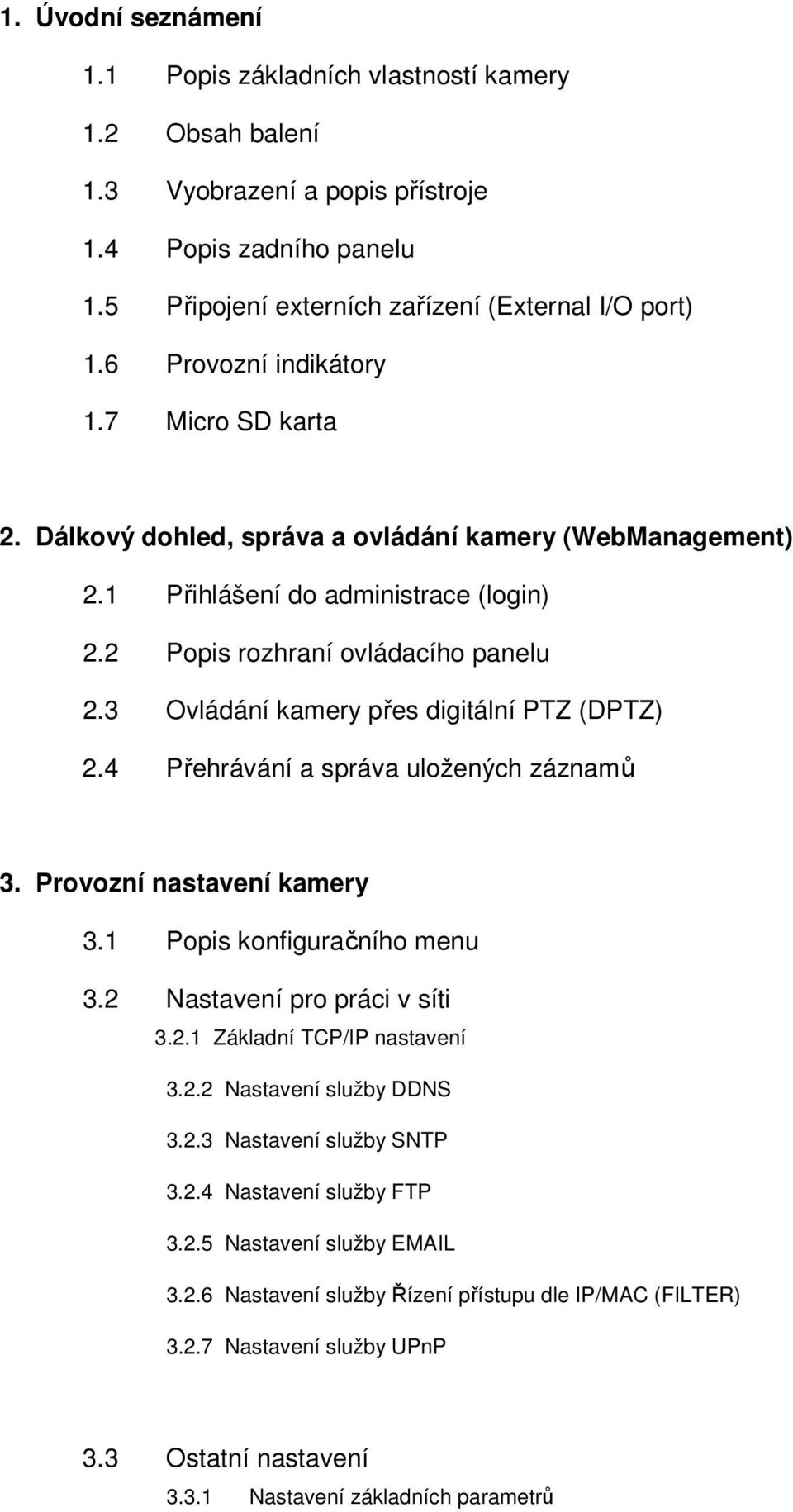 3 Ovládání kamery přes digitální PTZ (DPTZ) 2.4 Přehrávání a správa uložených záznamů 3. Provozní nastavení kamery 3.1 Popis konfiguračního menu 3.2 Nastavení pro práci v síti 3.2.1 Základní TCP/IP nastavení 3.