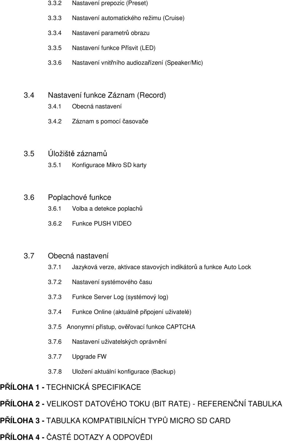 7 Obecná nastavení 3.7.1 Jazyková verze, aktivace stavových indikátorů a funkce Auto Lock 3.7.2 Nastavení systémového času 3.7.3 Funkce Server Log (systémový log) 3.7.4 Funkce Online (aktuálně připojení uživatelé) 3.