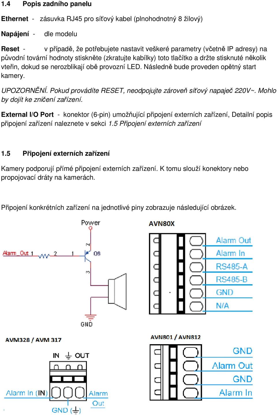 Pokud provádíte RESET, neodpojujte zároveň síťový napaječ 220V~. Mohlo by dojít ke zničení zařízení.