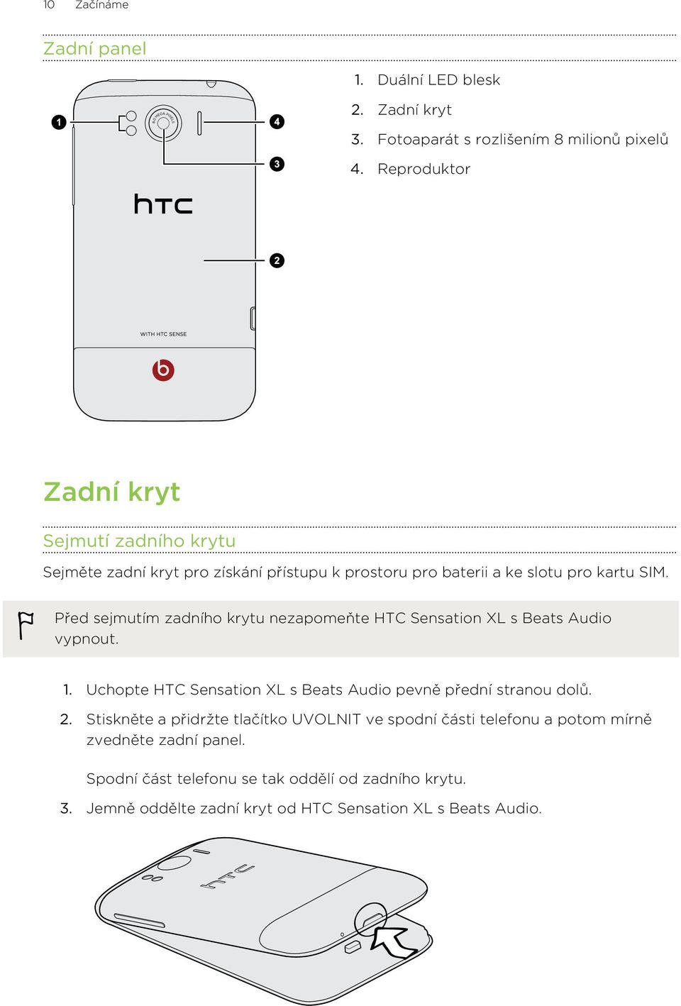 Před sejmutím zadního krytu nezapomeňte HTC Sensation XL s Beats Audio vypnout. 1. Uchopte HTC Sensation XL s Beats Audio pevně přední stranou dolů. 2.