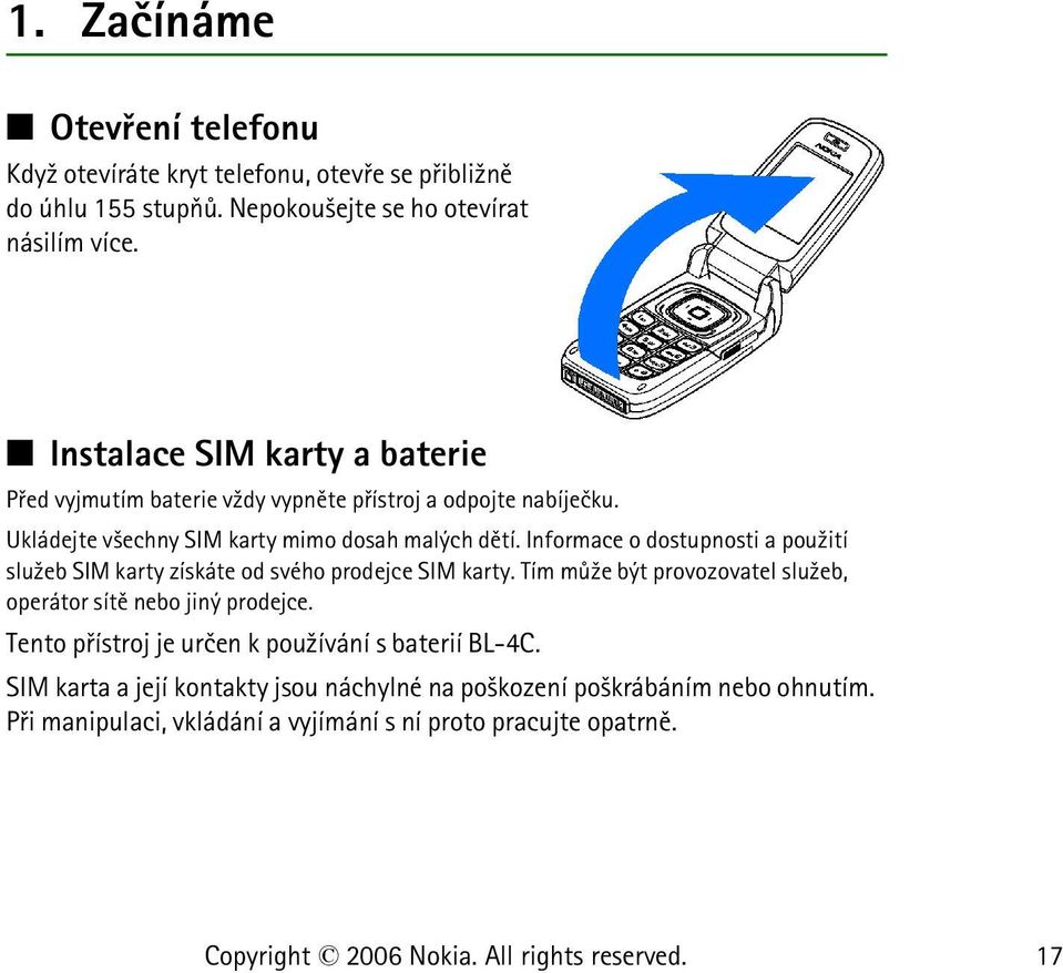 Informace o dostupnosti a pou¾ití slu¾eb SIM karty získáte od svého prodejce SIM karty. Tím mù¾e být provozovatel slu¾eb, operátor sítì nebo jiný prodejce.