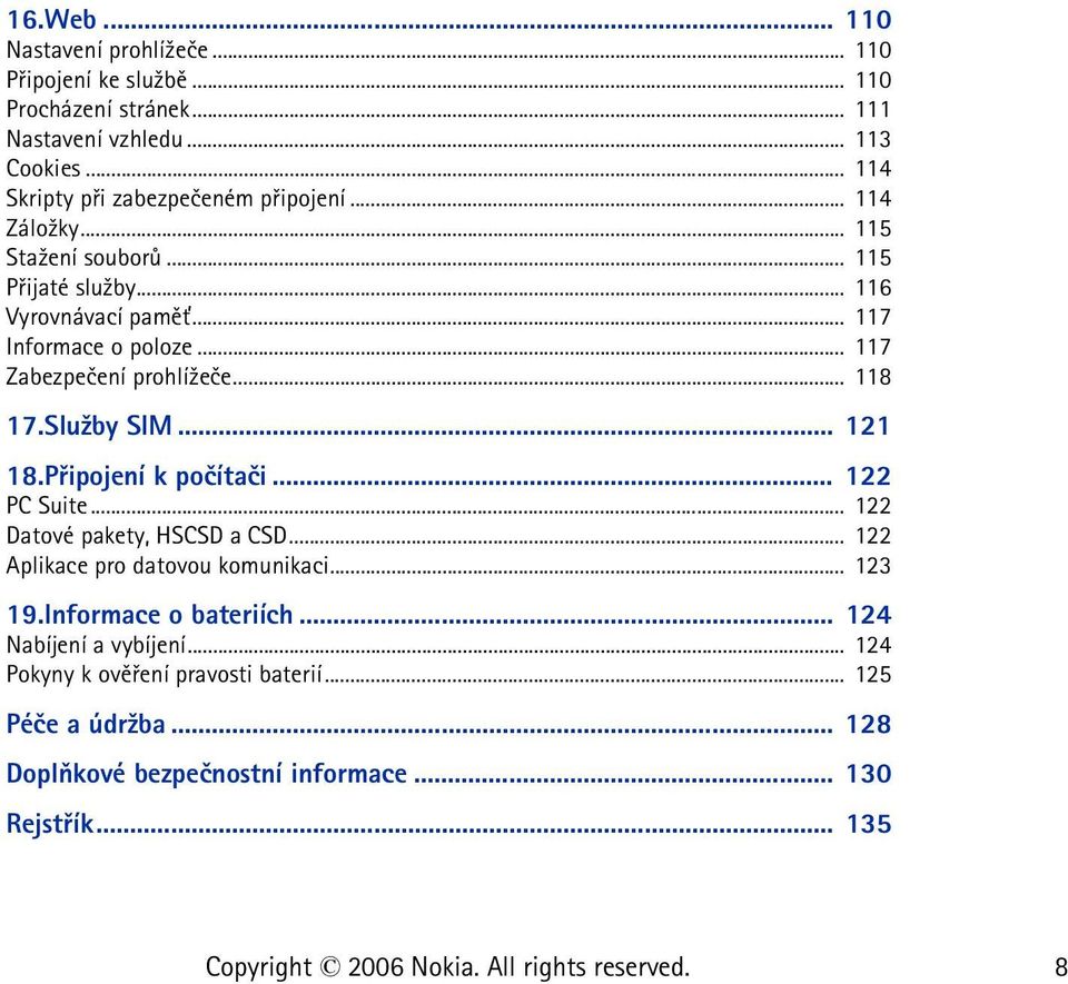 .. 117 Zabezpeèení prohlí¾eèe... 118 17.Slu¾by SIM... 121 18.Pøipojení k poèítaèi... 122 PC Suite... 122 Datové pakety, HSCSD a CSD.