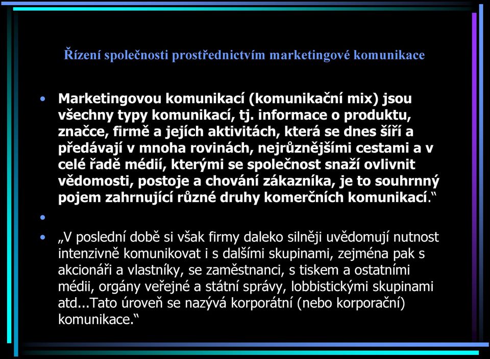 vědomosti, postoje a chování zákazníka, je to souhrnný pojem zahrnující různé druhy komerčních komunikací.