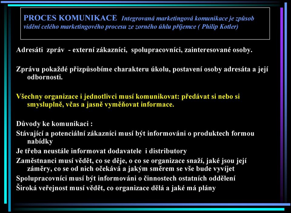 Všechny organizace i jednotlivci musí komunikovat: předávat si nebo si smysluplně, včas a jasně vyměňovat informace.