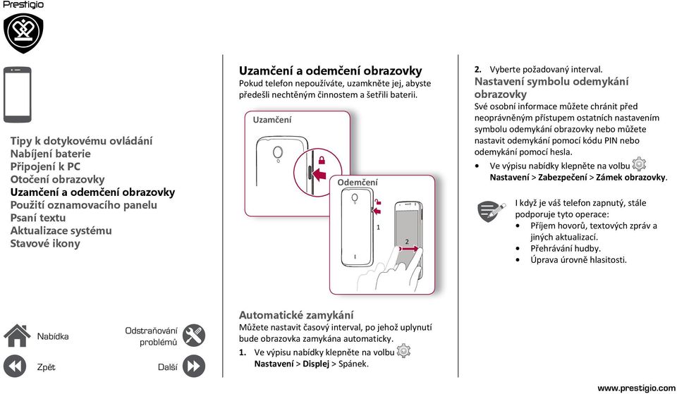 Nastavení symbolu odemykání obrazovky Své osobní informace můžete chránit před neoprávněným přístupem ostatních nastavením symbolu odemykání obrazovky nebo můžete nastavit odemykání pomocí kódu PIN