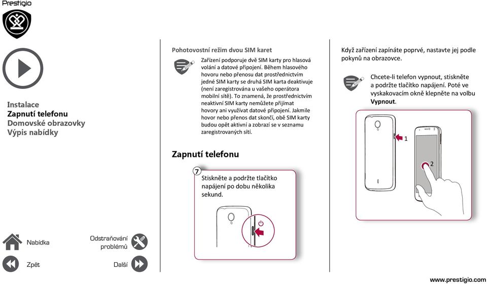 To znamená, že prostřednictvím neaktivní SIM karty nemůžete přijímat hovory ani využívat datové připojení.