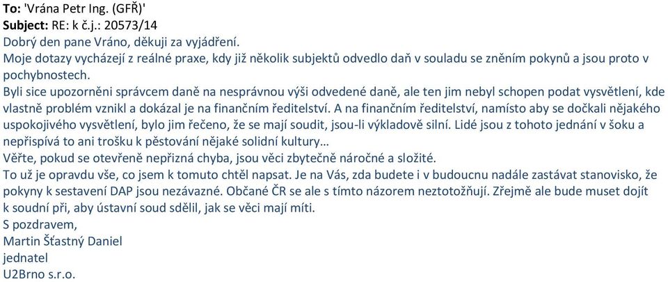 Byli sice upozorněni správcem daně na nesprávnou výši odvedené daně, ale ten jim nebyl schopen podat vysvětlení, kde vlastně problém vznikl a dokázal je na finančním ředitelství.