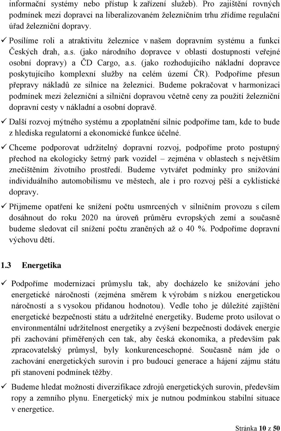 Podpoříme přesun přepravy nákladů ze silnice na ţeleznici.