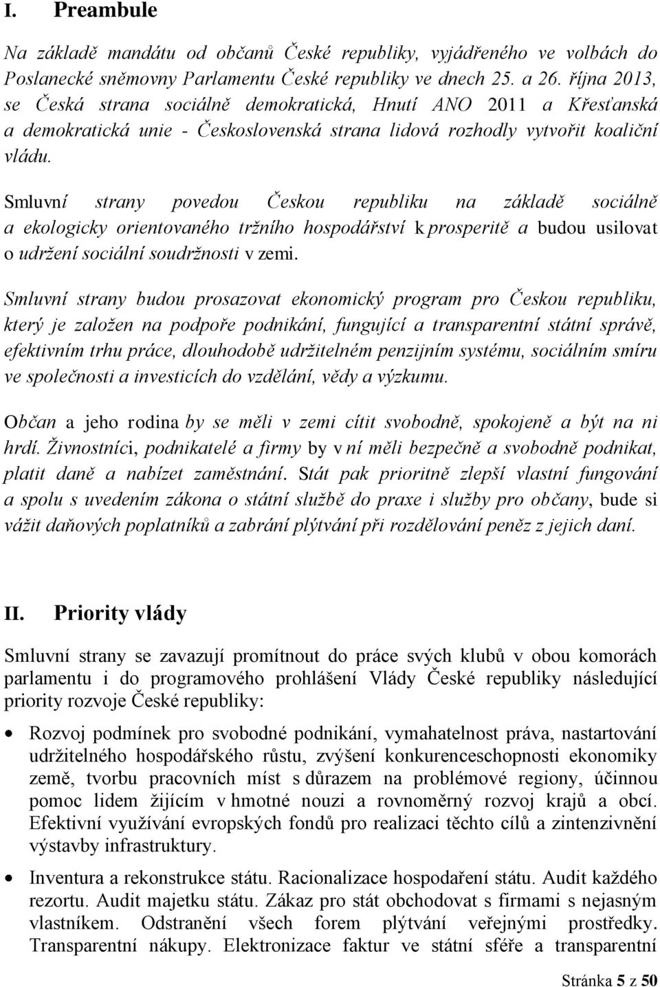 Smluvní strany povedou Českou republiku na základě sociálně a ekologicky orientovaného tržního hospodářství k prosperitě a budou usilovat o udržení sociální soudržnosti v zemi.