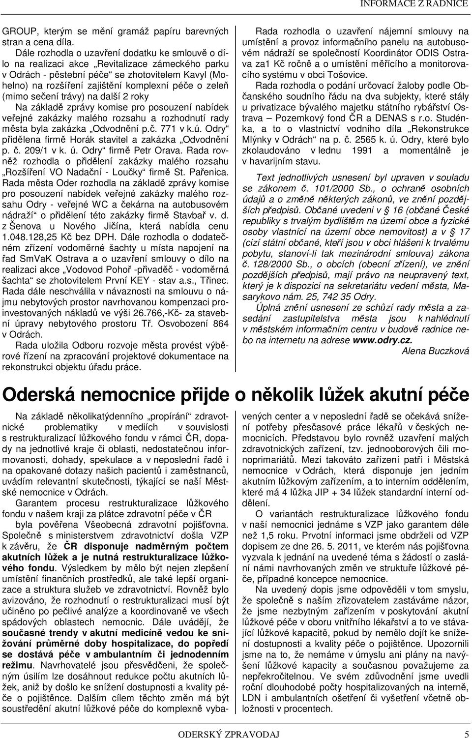 (mimo se ení trávy) na další 2 roky Na základ zprávy komise pro posouzení nabídek ve ejné zakázky malého rozsahu a rozhodnutí rady m sta byla zakázka Odvodn ní p.. 771 v k.ú.