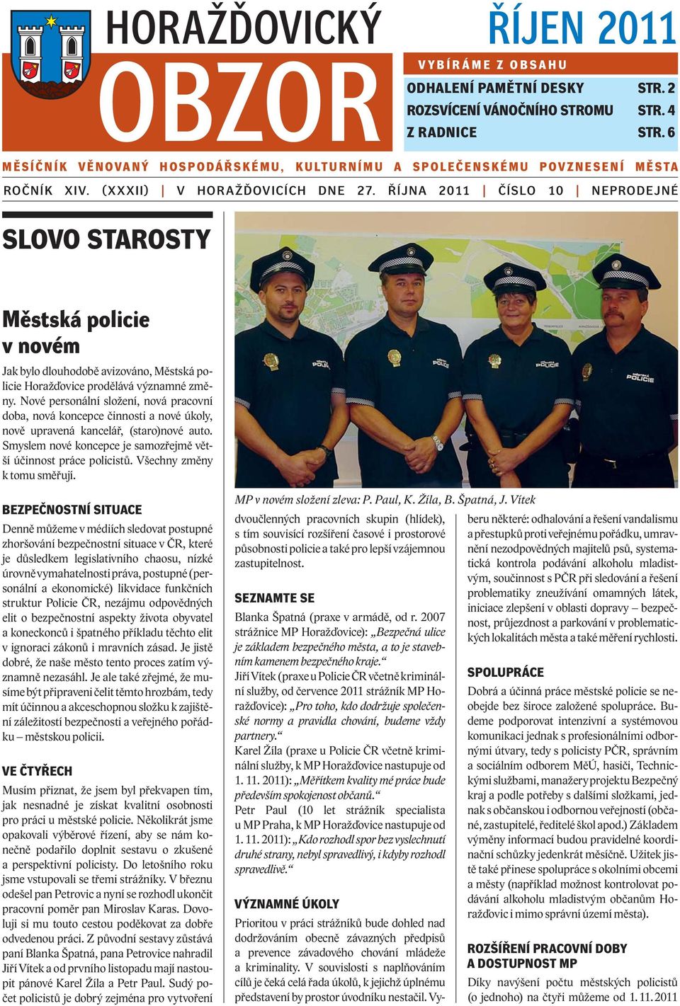 ŘÍJNA 2011 ČÍSLO 10 NEPRODEJNÉ SLOVO STAROSTY Městská policie v novém Jak bylo dlouhodobě avizováno, Městská policie Horažďovice prodělává významné změny.