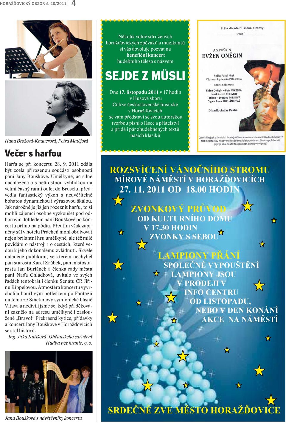s harfou Harfa se při koncertu 28. 9. 2011 zdála být zcela přirozenou součástí osobnosti paní Jany Bouškové.