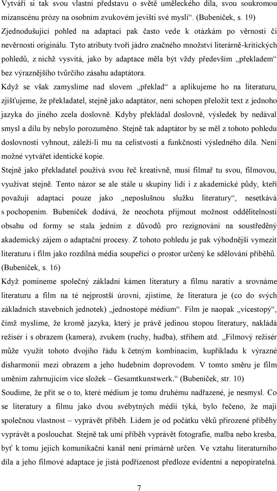 Tyto atributy tvoří jádro značného mnoţství literárně-kritických pohledů, z nichţ vysvítá, jako by adaptace měla být vţdy především překladem bez výraznějšího tvůrčího zásahu adaptátora.