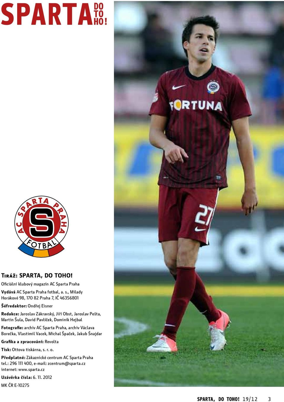 Dominik Hejbal Fotografie: archiv AC Sparta Praha, archiv Václava Borečka, Vlastimil Vacek, Michal Špaček, Jakub Šnajdar Grafika a zpracování: Revolta Tisk: