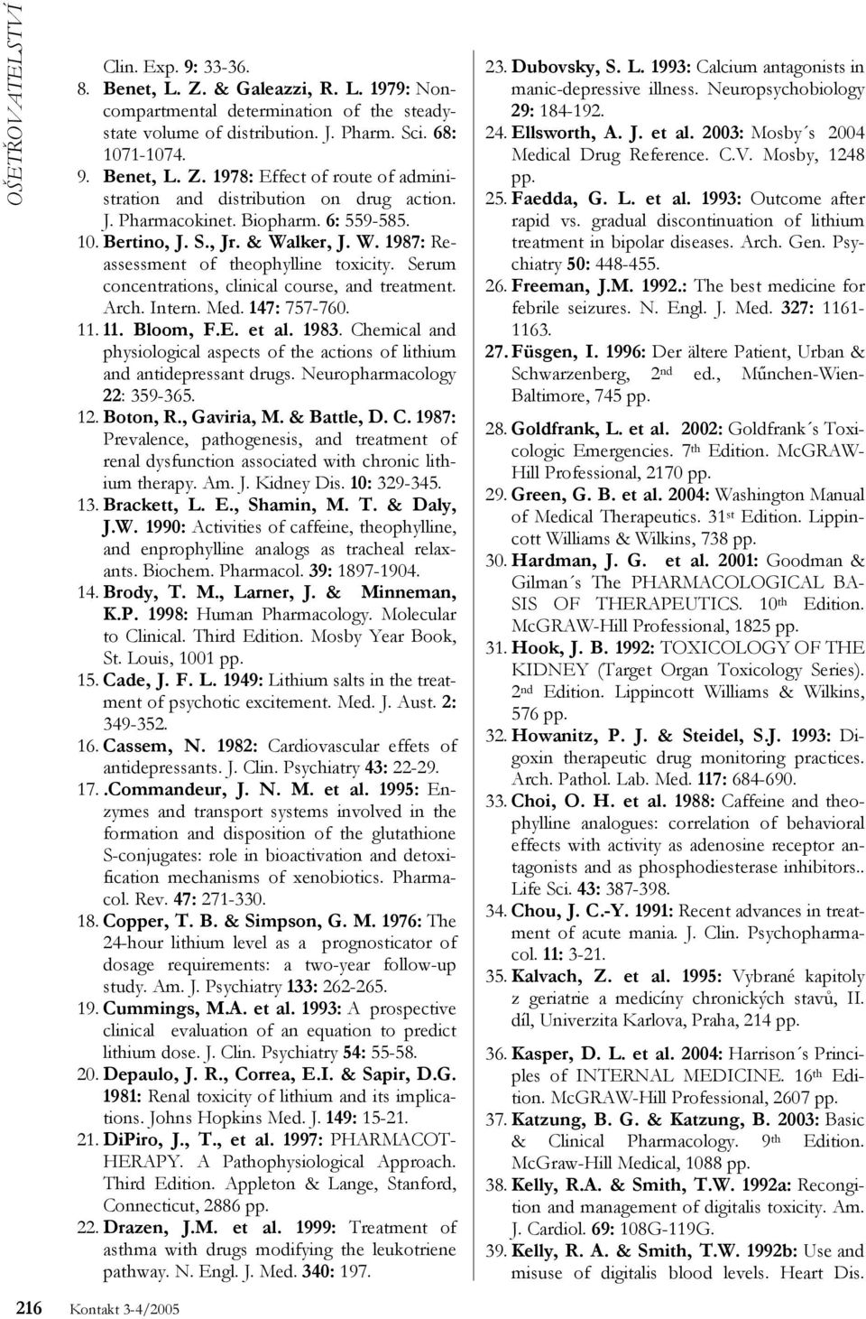 147: 757-760. 11. 11. Bloom, F.E. et al. 1983. Chemical and physiological aspects of the actions of lithium and antidepressant drugs. Neuropharmacology 22: 359-365. 12. Boton, R., Gaviria, M.