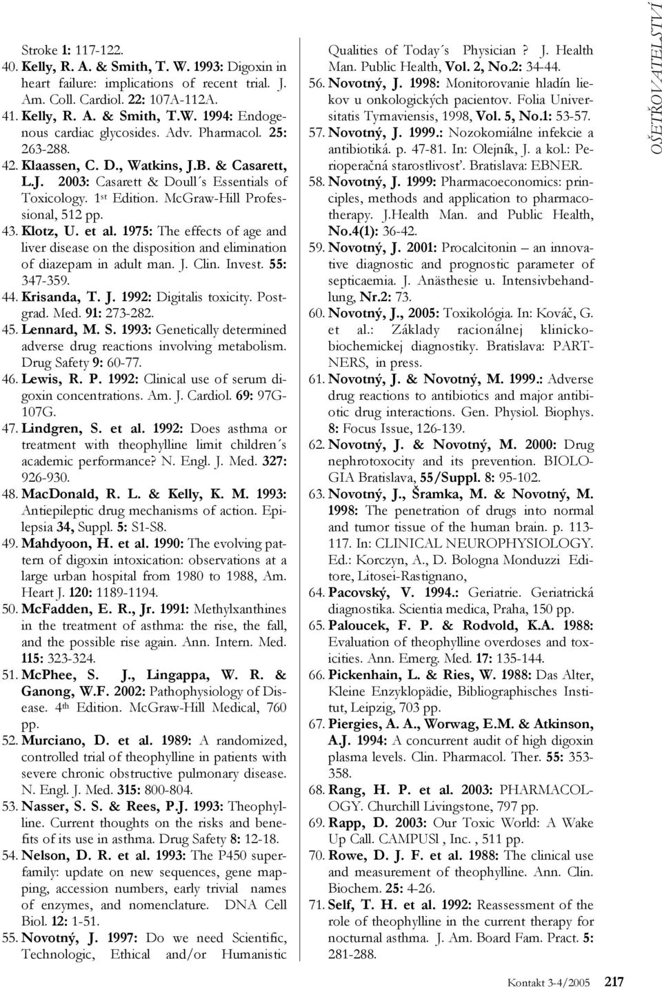 1975: The effects of age and liver disease on the disposition and elimination of diazepam in adult man. J. Clin. Invest. 55: 347-359. 44. Krisanda, T. J. 1992: Digitalis toxicity. Postgrad. Med.