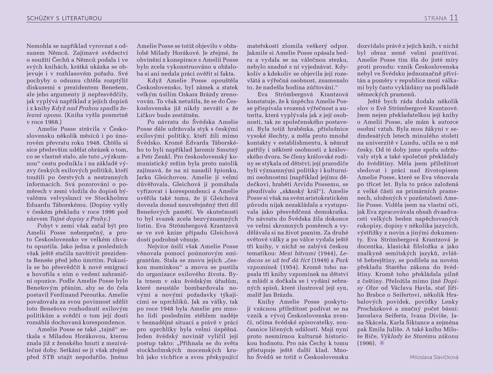 (Kniha vyšla posmrtně v roce 1968.) Amelie Posse strávila v Československu několik měsíců i po únorovém převratu roku 1948.