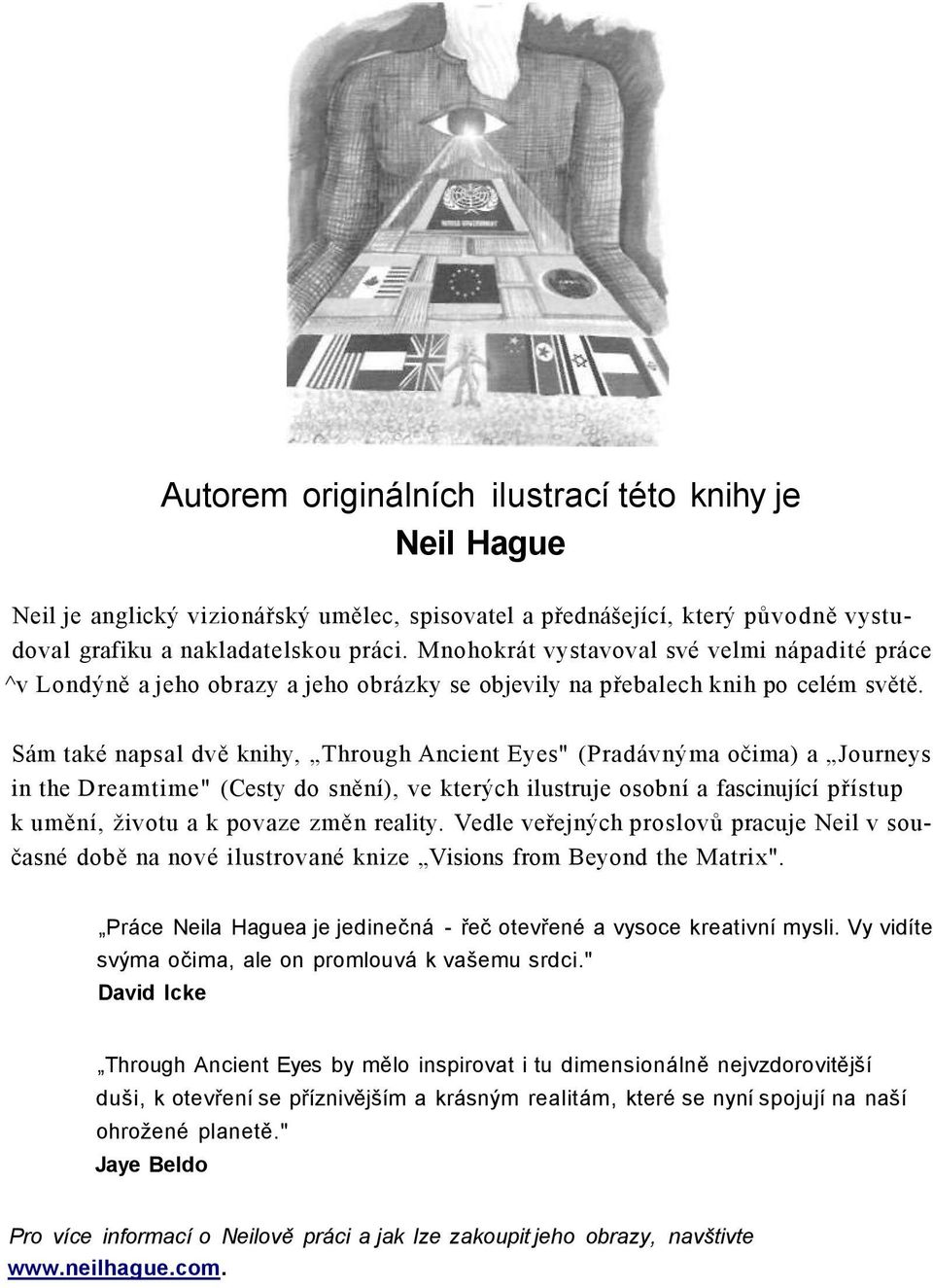 Sám také napsal dvě knihy, Through Ancient Eyes" (Pradávnýma očima) a Journeys in the Dreamtime" (Cesty do snění), ve kterých ilustruje osobní a fascinující přístup k umění, životu a k povaze změn