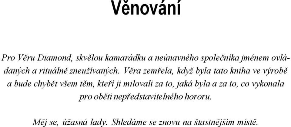 Věra zemřela, když byla tato kniha ve výrobě a bude chybět všem těm, kteří ji