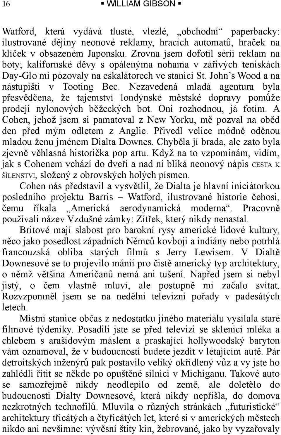 Nezavedená mladá agentura byla přesvědčena, že tajemství londýnské městské dopravy pomůže prodeji nylonových běžeckých bot. Oni rozhodnou, já fotím.