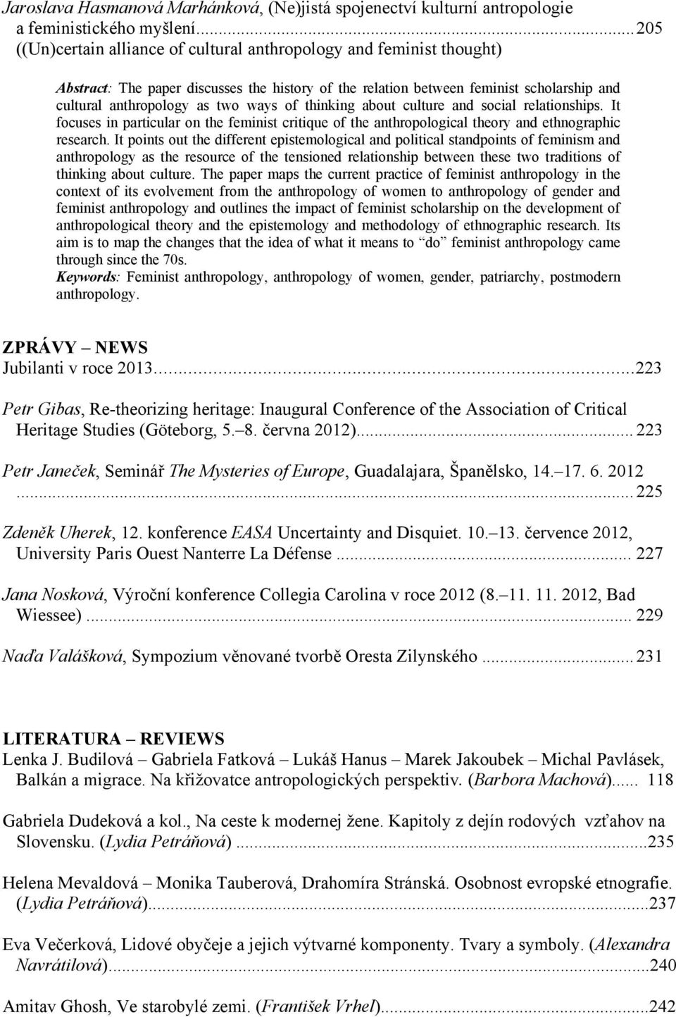 ways of thinking about culture and social relationships. It focuses in particular on the feminist critique of the anthropological theory and ethnographic research.