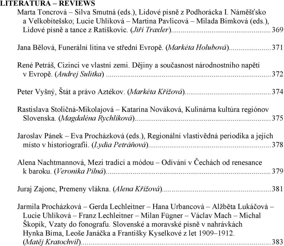 Dějiny a současnost národnostního napětí v Evropě. (Andrej Sulitka)... 372 Peter Vyšný, Štát a právo Aztékov. (Markéta Křížová).