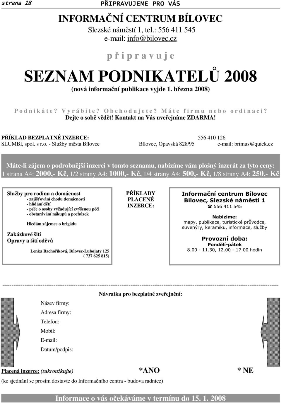 cz Máte-li zájem o podrobnjší inzerci v tomto seznamu, nabízíme vám plošný inzerát za tyto ceny: 1stranaA4:2000,- K, 1/2stranyA4:1000,- K, 1/4stranyA4:500,- K, 1/8stranyA4:250,- K Služby pro rodinu a