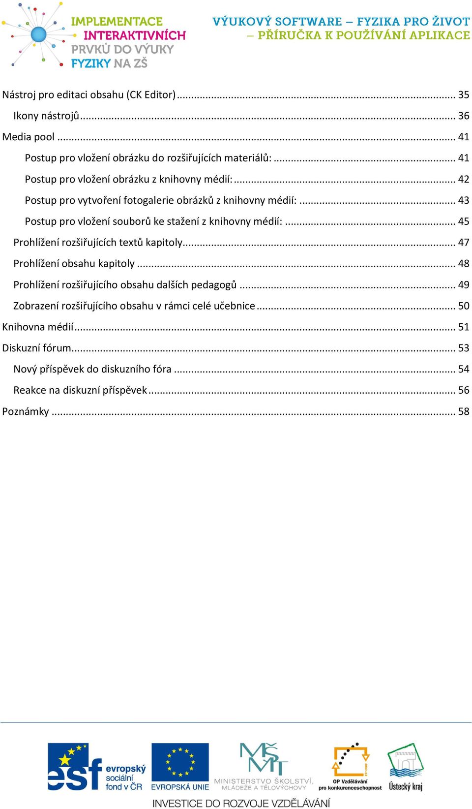 .. 43 Postup pro vložení souborů ke stažení z knihovny médií:... 45 Prohlížení rozšiřujících textů kapitoly... 47 Prohlížení obsahu kapitoly.