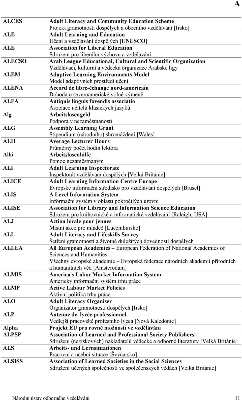 Educational, Cultural and Scientific Organization Vzdělávací, kulturní a vědecká organizace Arabské ligy Adaptive Learning Environments Model Model adaptivních prostředí učení Accord de libre-échange