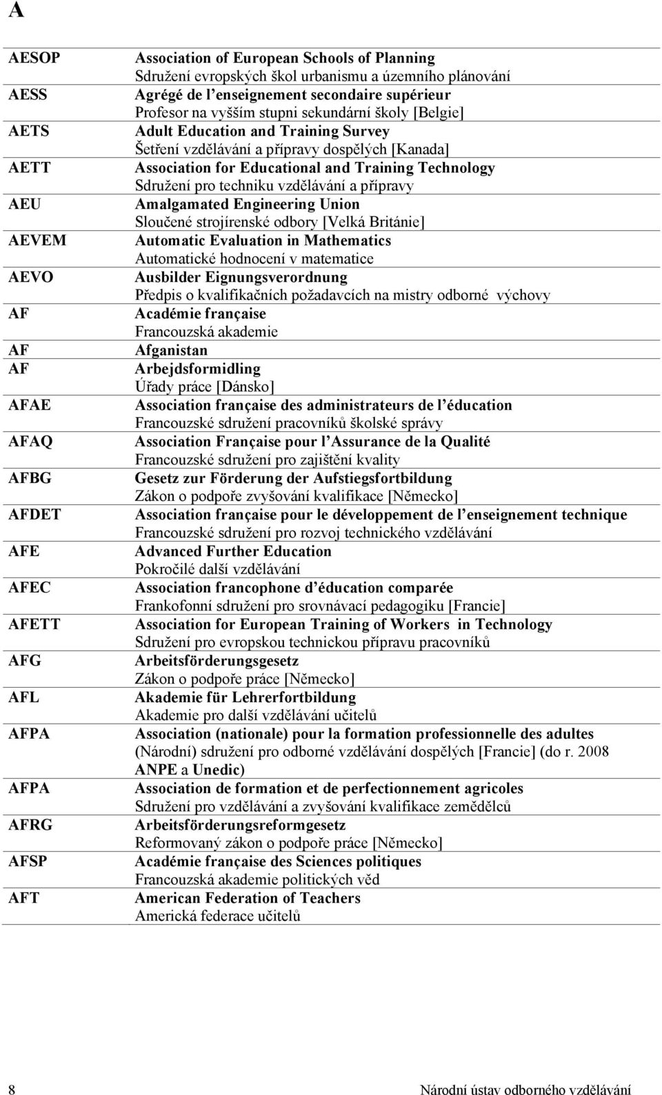 [Kanada] Association for Educational and Training Technology Sdružení pro techniku vzdělávání a přípravy Amalgamated Engineering Union Sloučené strojírenské odbory [Velká Británie] Automatic